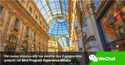 Hai un negozio a Milano? Promuovilo oggi su WeChat attraverso il MiniProgram Experience Milano
